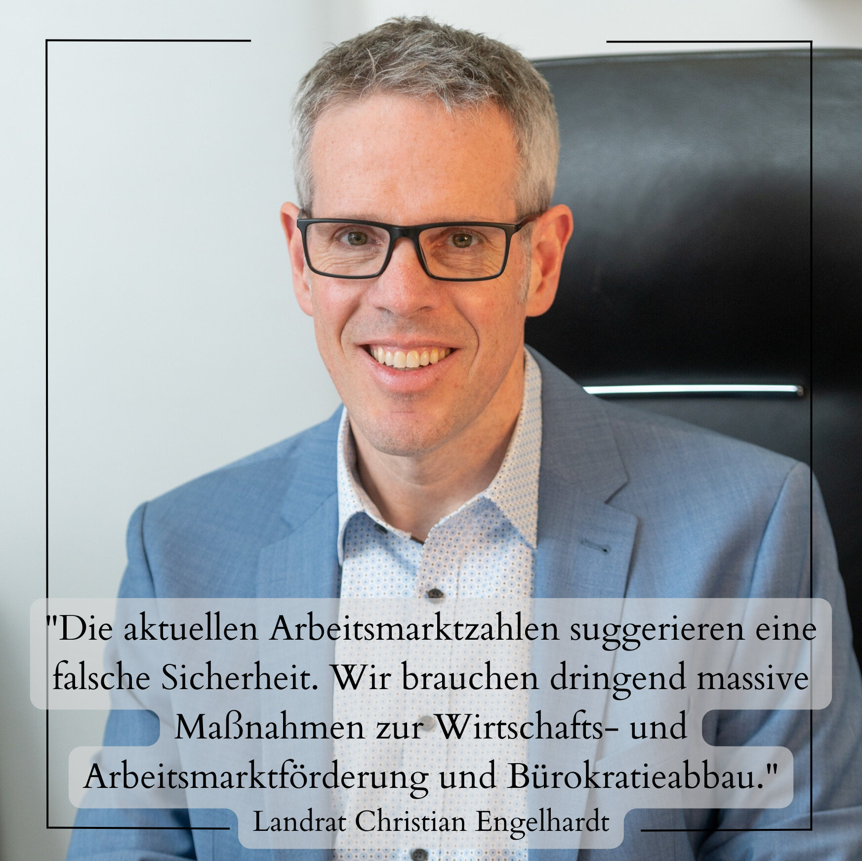 Landrat Engelhardt: "Die aktuellen Arbeitsmarktzahlen suggerieren eine falsche Sicherheit. Wir brauchen dringend massive Maßnahmen zur Wirtschafts- und Arbeitsmarktförderung und Bürokratieabbau."