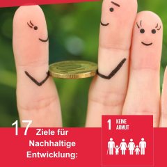 Zwischen zwei Fingern wird ein 10 Pfennigstück gehalten. Die beiden Finger haben lächelnde Gesichter aufgemalt. In der linken oberen Ecke steht auf einem roten Feld "Wenn jerrer was gebbe dud, is schon viel gedaan!" Unter dem Bild ist ein roter Balken, auf dem mit weißer Schrift "17 Ziele für Nachhaltige Entwicklung" steht. Rechts daneben ist eine Grafik des ersten SDGs "Keine Armut".